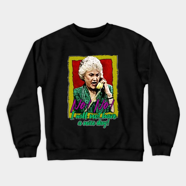 Golden Girls Dorothy I will not have a nice day Crewneck Sweatshirt by HORASFARAS
